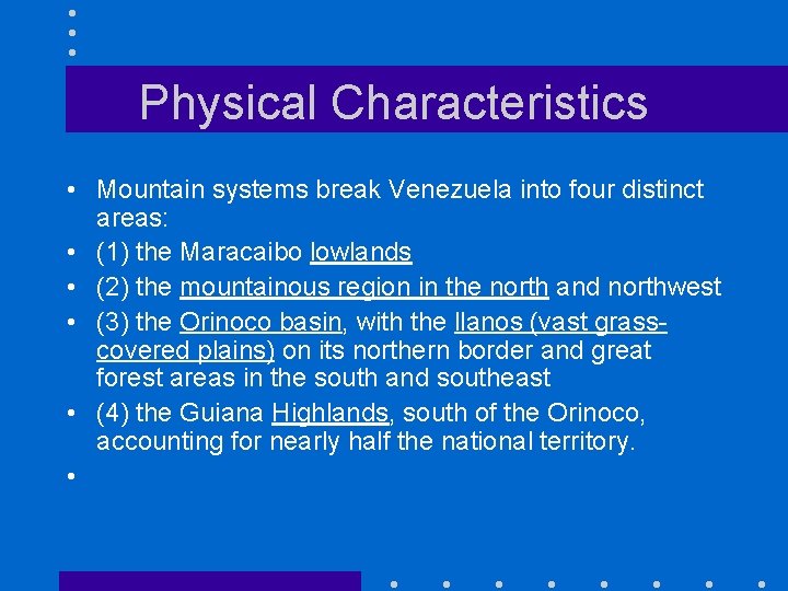 Physical Characteristics • Mountain systems break Venezuela into four distinct areas: • (1) the