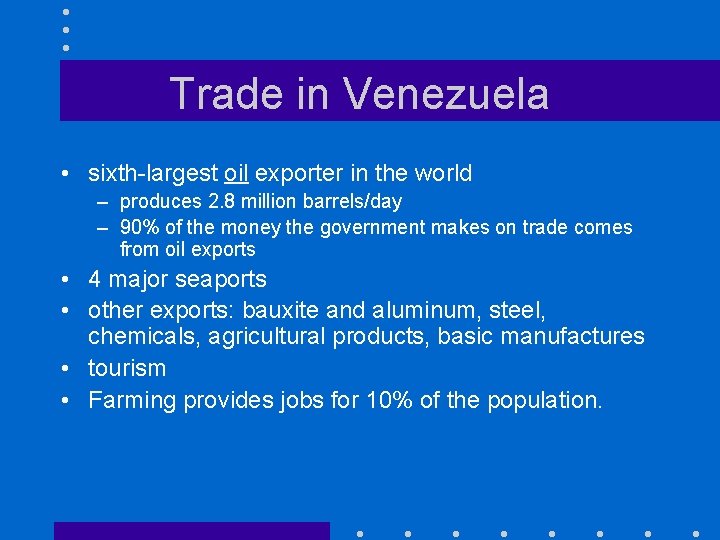 Trade in Venezuela • sixth-largest oil exporter in the world – produces 2. 8