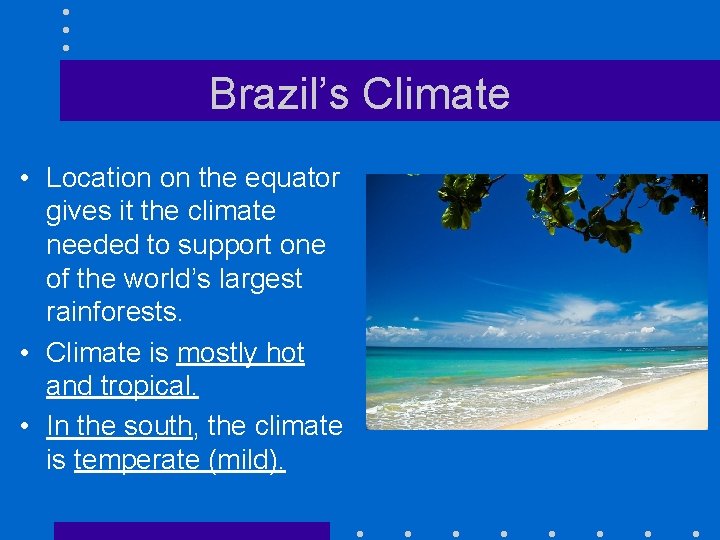 Brazil’s Climate • Location on the equator gives it the climate needed to support