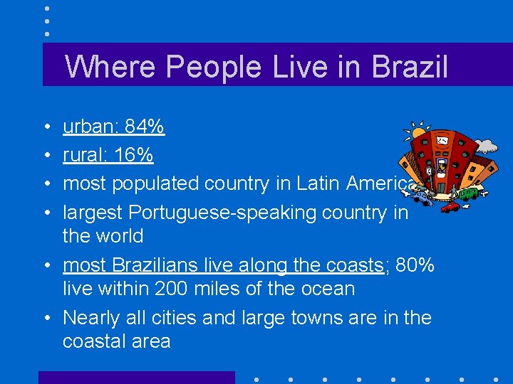 Where People Live in Brazil • • urban: 84% rural: 16% most populated country