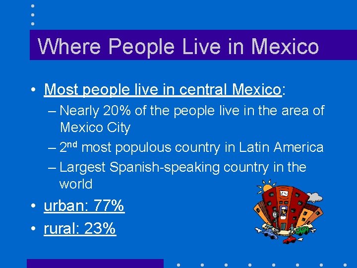 Where People Live in Mexico • Most people live in central Mexico: – Nearly
