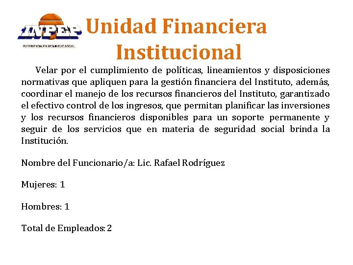 Unidad Financiera Institucional Velar por el cumplimiento de políticas, lineamientos y disposiciones normativas que