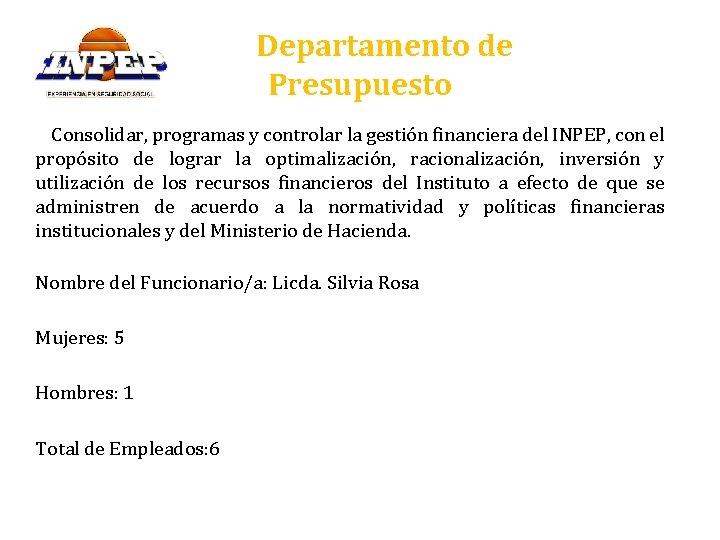 Departamento de Presupuesto Consolidar, programas y controlar la gestión financiera del INPEP, con el