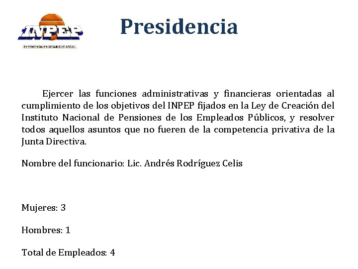 Presidencia Ejercer las funciones administrativas y financieras orientadas al cumplimiento de los objetivos del