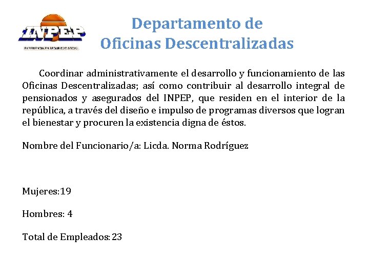 Departamento de Oficinas Descentralizadas Coordinar administrativamente el desarrollo y funcionamiento de las Oficinas Descentralizadas;