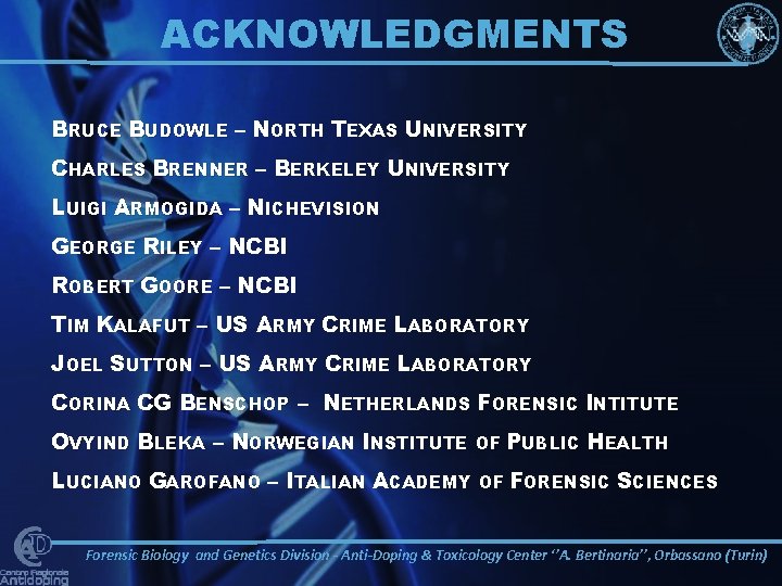 ACKNOWLEDGMENTS BRUCE BUDOWLE – NORTH TEXAS UNIVERSITY CHARLES BRENNER – BERKELEY UNIVERSITY LUIGI ARMOGIDA