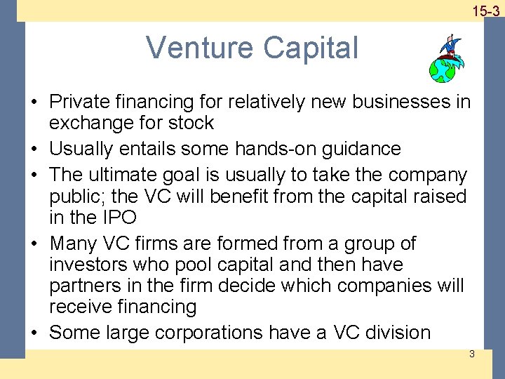 1 -315 -3 Venture Capital • Private financing for relatively new businesses in exchange