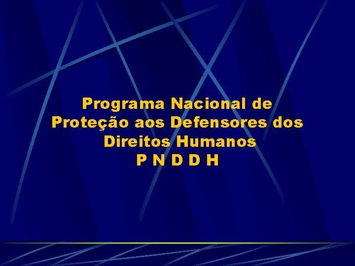 Programa Nacional de Proteção aos Defensores dos Direitos Humanos PNDDH 