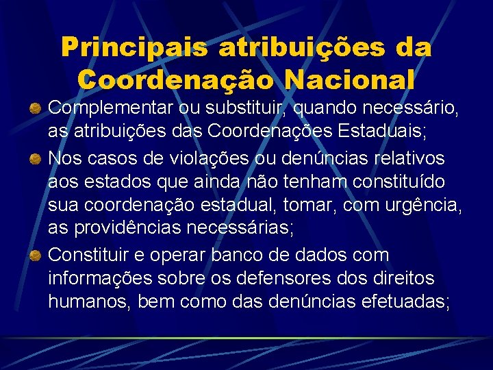 Principais atribuições da Coordenação Nacional Complementar ou substituir, quando necessário, as atribuições das Coordenações