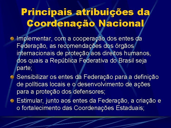 Principais atribuições da Coordenação Nacional Implementar, com a cooperação dos entes da Federação, as