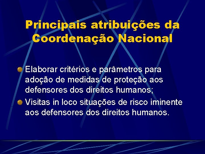 Principais atribuições da Coordenação Nacional Elaborar critérios e parâmetros para adoção de medidas de