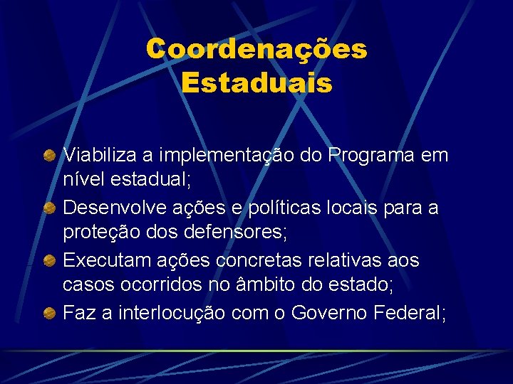 Coordenações Estaduais Viabiliza a implementação do Programa em nível estadual; Desenvolve ações e políticas