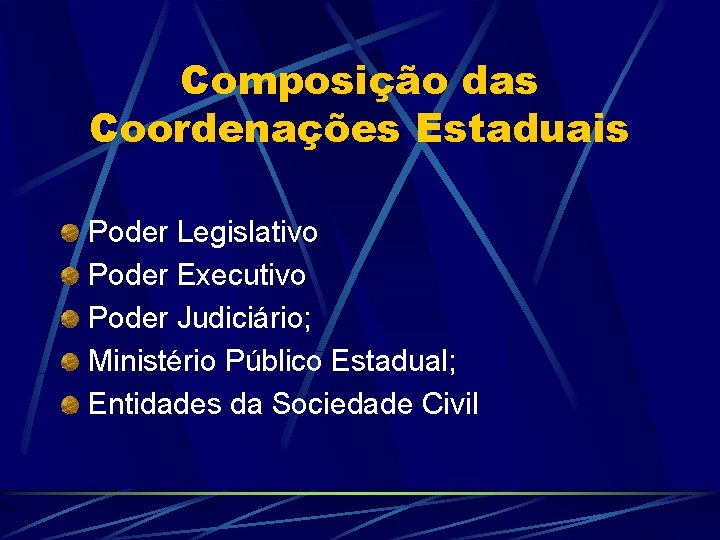 Composição das Coordenações Estaduais Poder Legislativo Poder Executivo Poder Judiciário; Ministério Público Estadual; Entidades