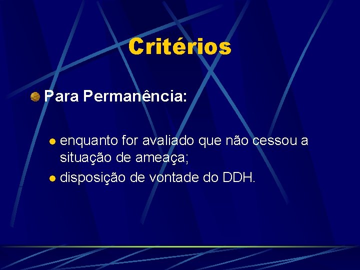 Critérios Para Permanência: enquanto for avaliado que não cessou a situação de ameaça; l