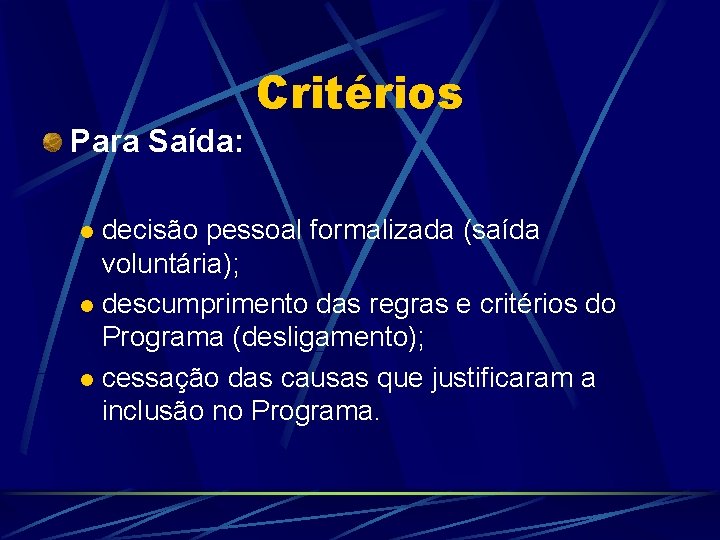 Critérios Para Saída: decisão pessoal formalizada (saída voluntária); l descumprimento das regras e critérios