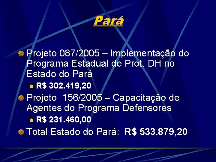 Pará Projeto 087/2005 – Implementação do Programa Estadual de Prot. DH no Estado do