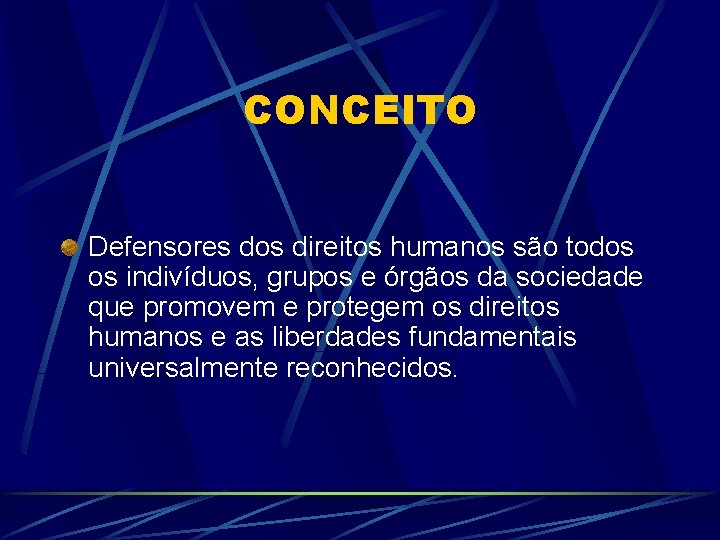 CONCEITO Defensores dos direitos humanos são todos os indivíduos, grupos e órgãos da sociedade