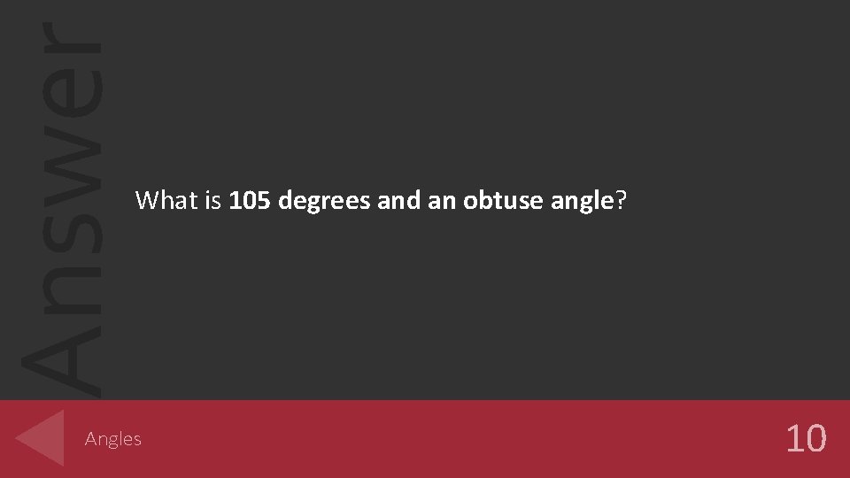 Answer What is 105 degrees and an obtuse angle? Angles 10 