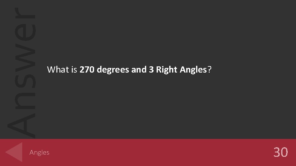 Answer What is 270 degrees and 3 Right Angles? Angles 30 