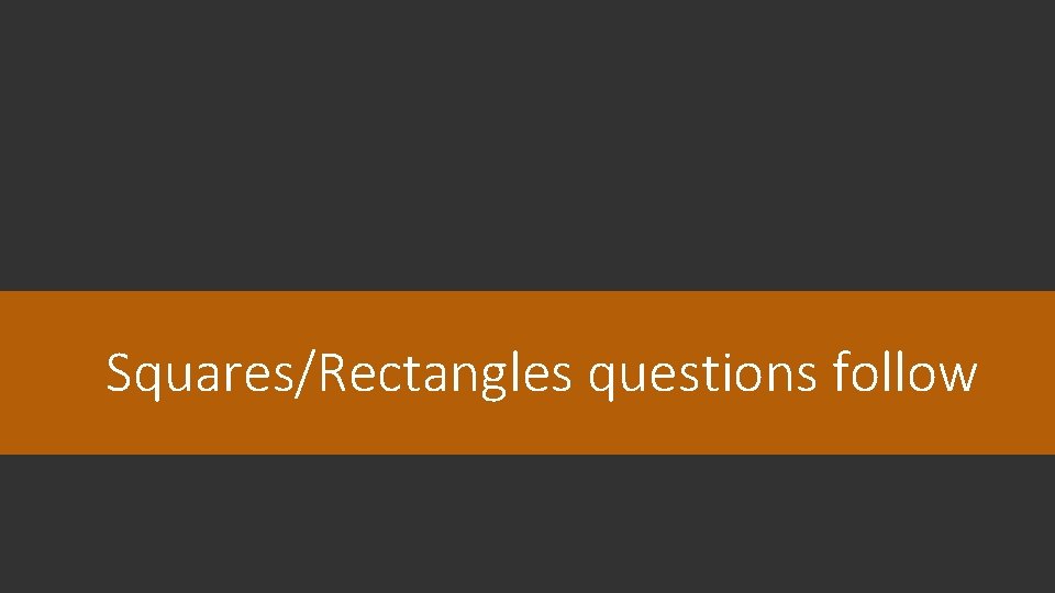 Squares/Rectangles questions follow 