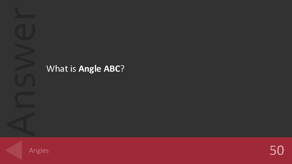 Answer What is Angle ABC? Angles 50 