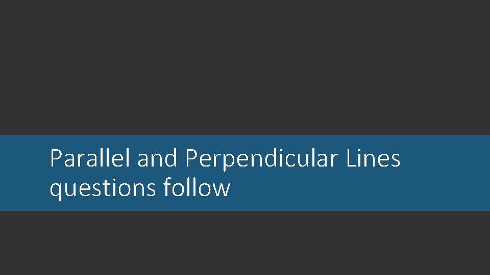 Parallel and Perpendicular Lines questions follow 