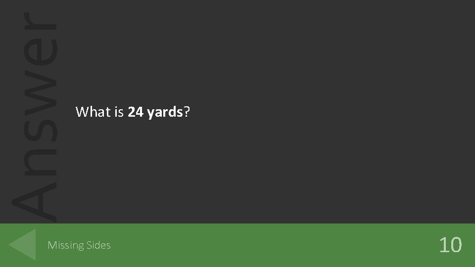 Answer What is 24 yards? Missing Sides 10 