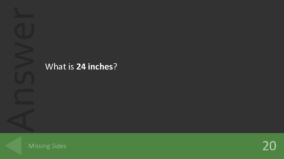 Answer What is 24 inches? Missing Sides 20 