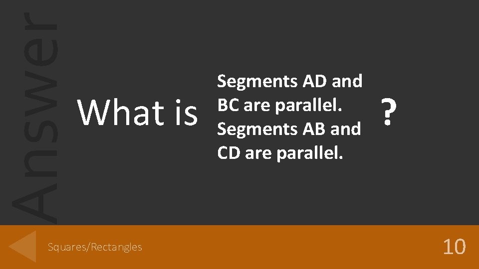 Answer What is Squares/Rectangles Segments AD and BC are parallel. Segments AB and CD