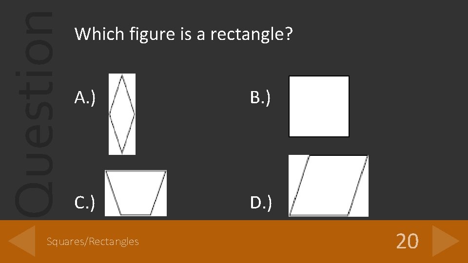 Question Which figure is a rectangle? A. ) B. ) C. ) D. )