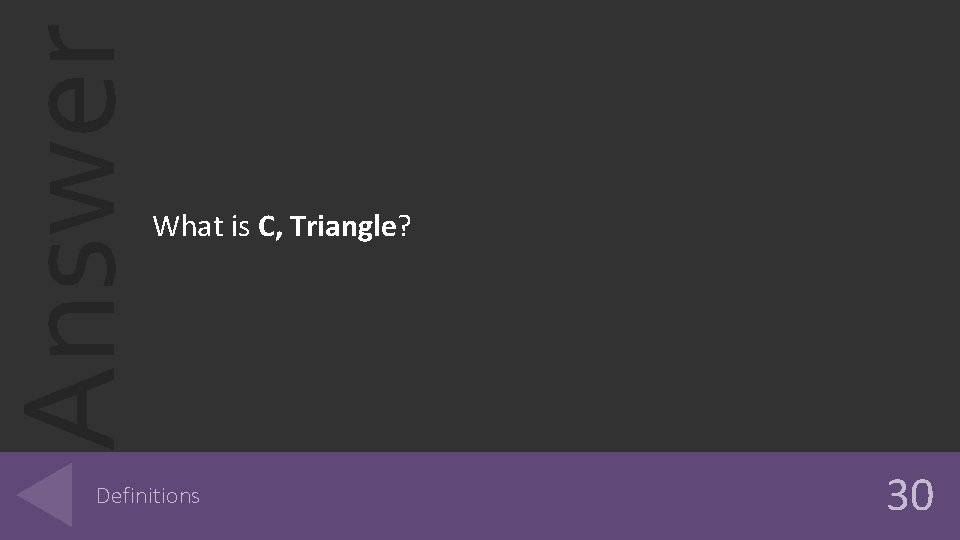 Answer What is C, Triangle? Definitions 30 