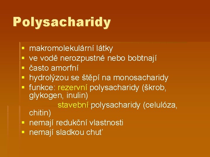 Polysacharidy § § § makromolekulární látky ve vodě nerozpustné nebo bobtnají často amorfní hydrolýzou