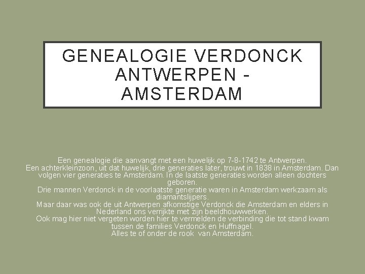 GENEALOGIE VERDONCK ANTWERPEN AMSTERDAM Een genealogie die aanvangt met een huwelijk op 7 -8