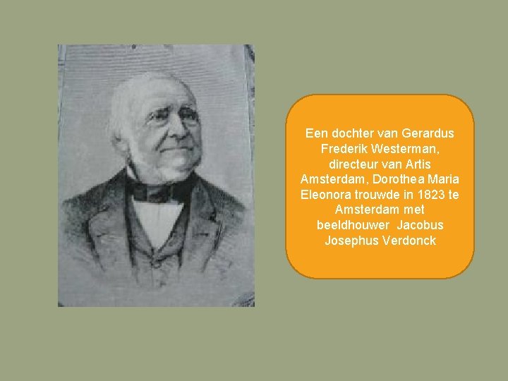 Een dochter van Gerardus Frederik Westerman, directeur van Artis Amsterdam, Dorothea Maria Eleonora trouwde