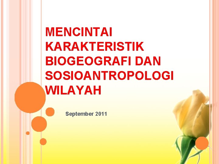 MENCINTAI KARAKTERISTIK BIOGEOGRAFI DAN SOSIOANTROPOLOGI WILAYAH September 2011 