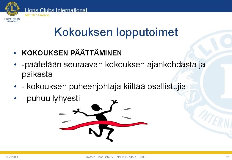 Kokouksen lopputoimet • KOKOUKSEN PÄÄTTÄMINEN • -päätetään seuraavan kokouksen ajankohdasta ja paikasta • -