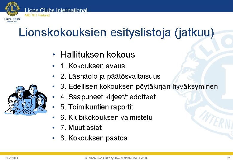 Lionskokouksien esityslistoja (jatkuu) • Hallituksen kokous • • 1. 2. 2011 1. Kokouksen avaus