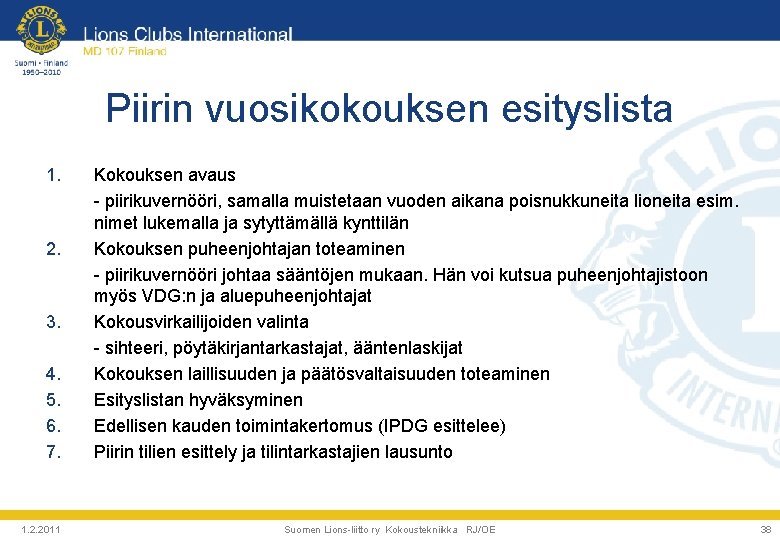 Piirin vuosikokouksen esityslista 1. 2. 3. 4. 5. 6. 7. 1. 2. 2011 Kokouksen