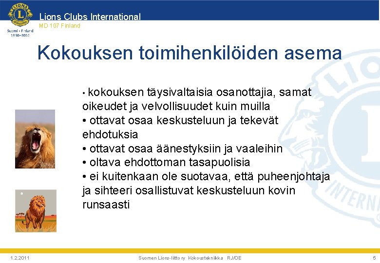 Lions Clubs International MD 107 Finland Kokouksen toimihenkilöiden asema • kokouksen täysivaltaisia osanottajia, samat