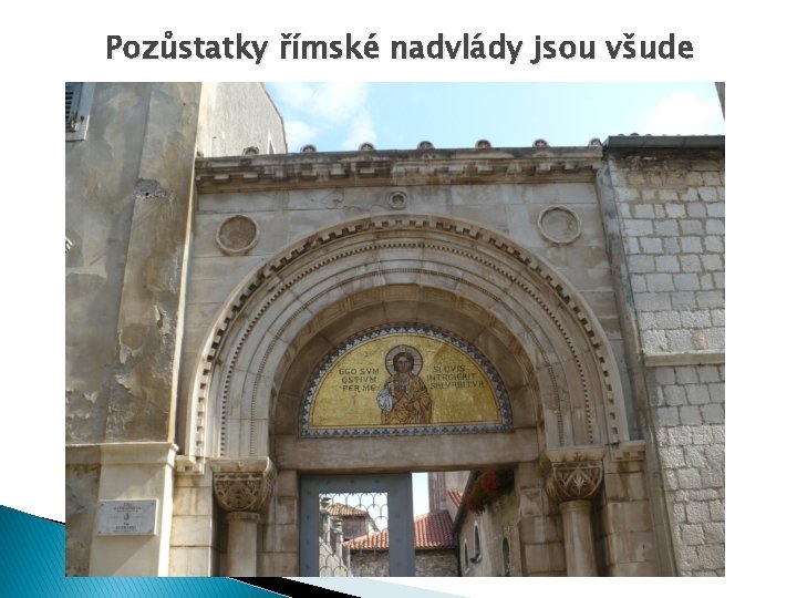 Pozůstatky římské nadvlády jsou všude 