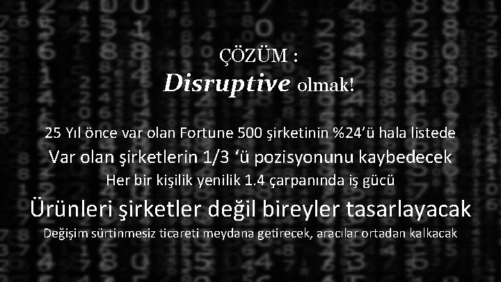 ÇÖZÜM : Disruptive olmak! 25 Yıl önce var olan Fortune 500 şirketinin %24’ü hala