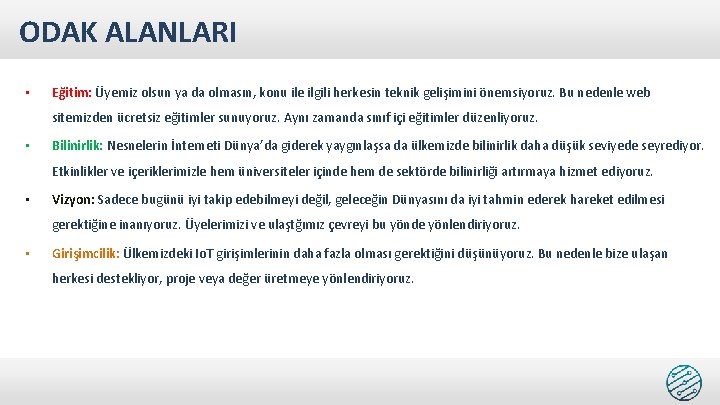 ODAK ALANLARI • Eğitim: Üyemiz olsun ya da olmasın, konu ile ilgili herkesin teknik