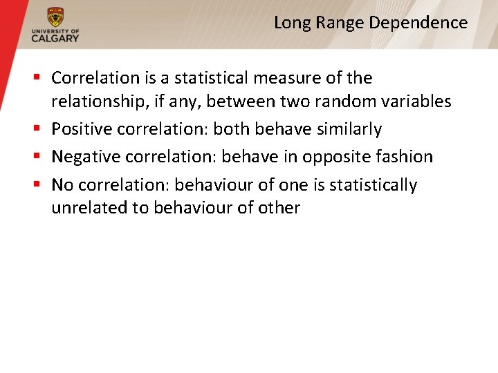 Long Range Dependence § Correlation is a statistical measure of the relationship, if any,
