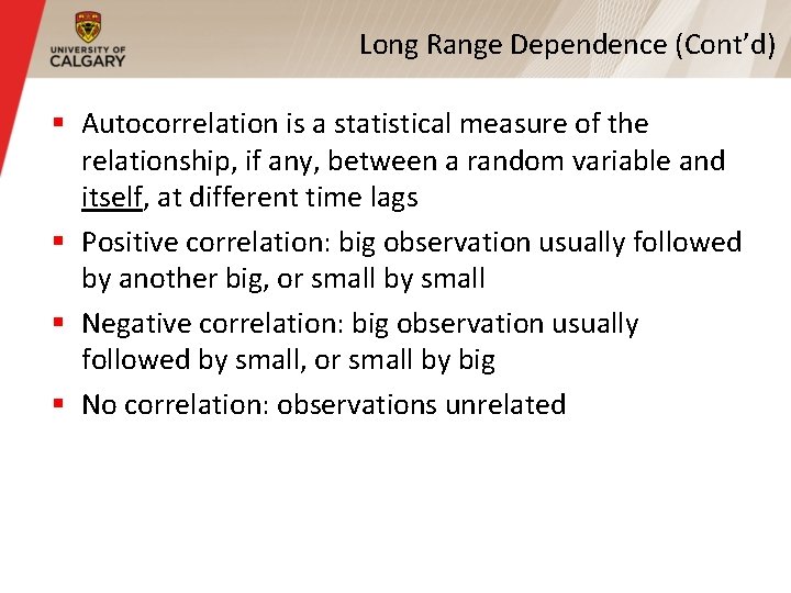 Long Range Dependence (Cont’d) § Autocorrelation is a statistical measure of the relationship, if