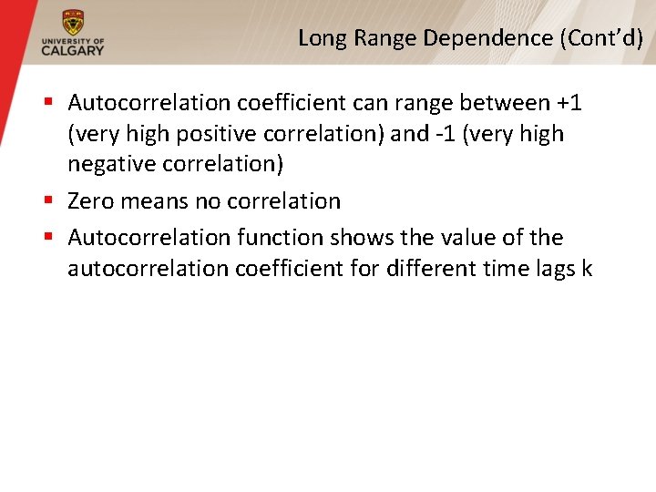 Long Range Dependence (Cont’d) § Autocorrelation coefficient can range between +1 (very high positive