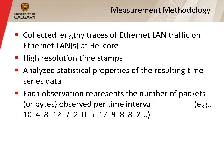 Measurement Methodology § Collected lengthy traces of Ethernet LAN traffic on Ethernet LAN(s) at