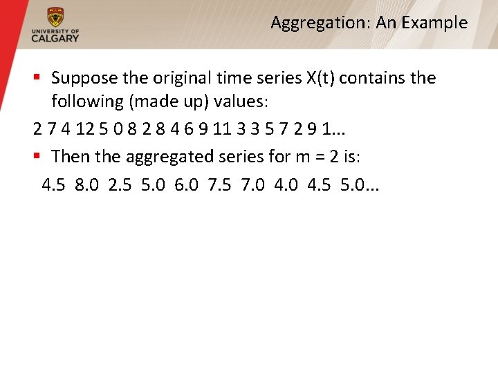 Aggregation: An Example § Suppose the original time series X(t) contains the following (made