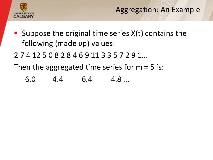 Aggregation: An Example § Suppose the original time series X(t) contains the following (made