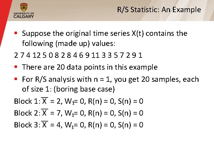 R/S Statistic: An Example § Suppose the original time series X(t) contains the following