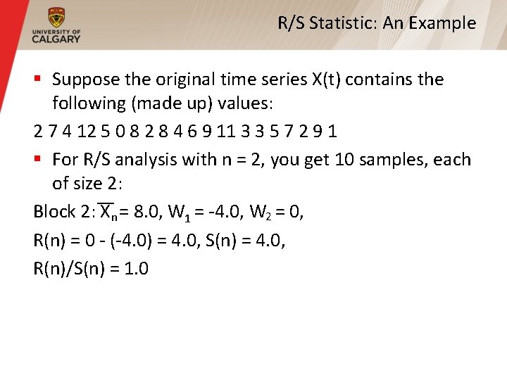 R/S Statistic: An Example § Suppose the original time series X(t) contains the following